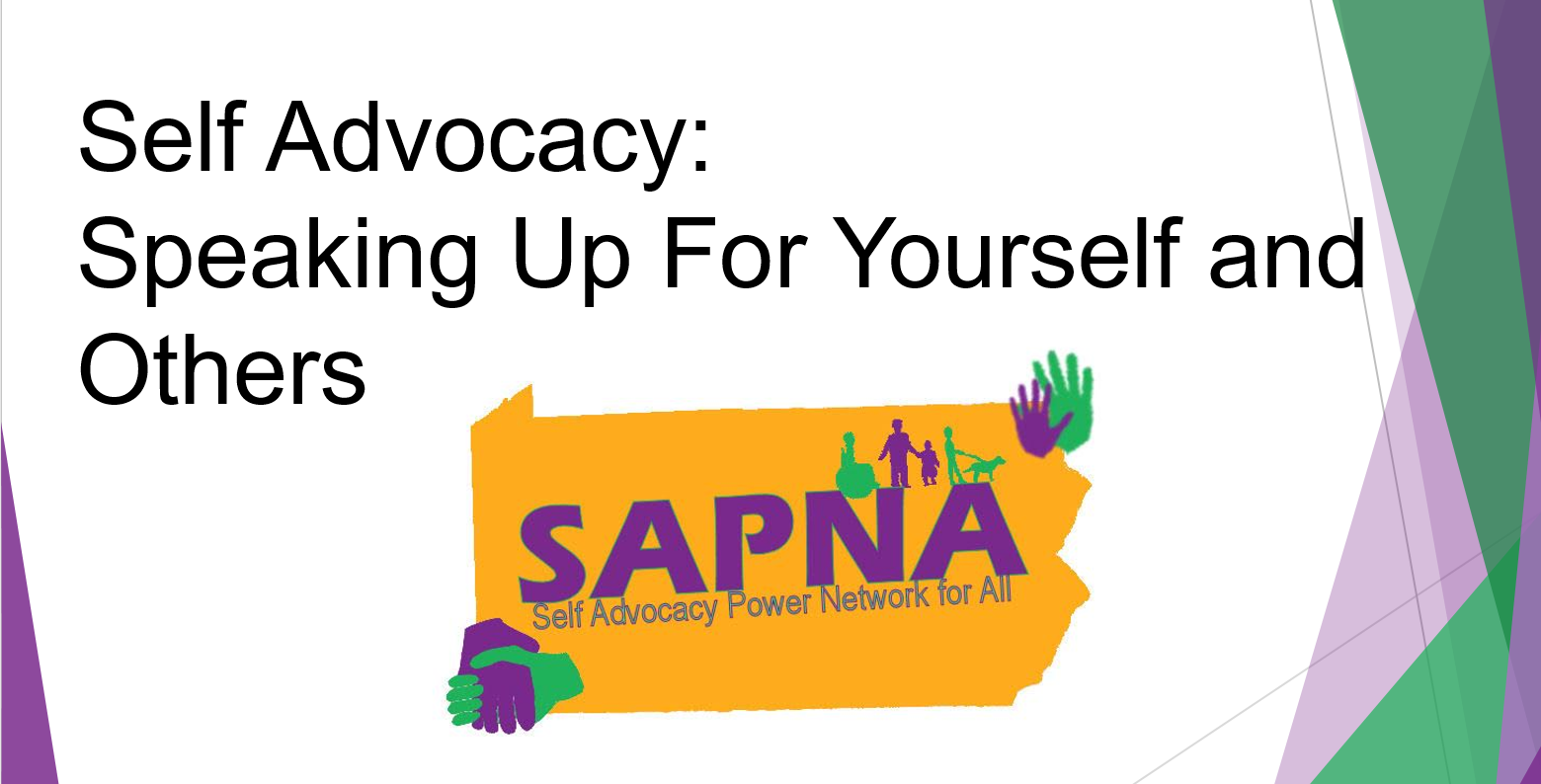 The words self advocacy: speaking up for yourself and others on a white background above the SAPNA Logo