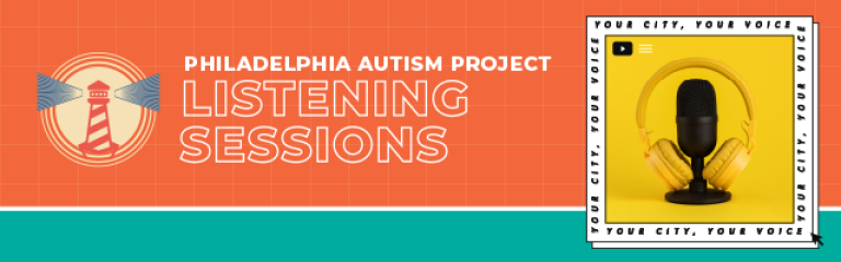 Philadelphia Autism Project Listening Sessions: Your City, Your Voice