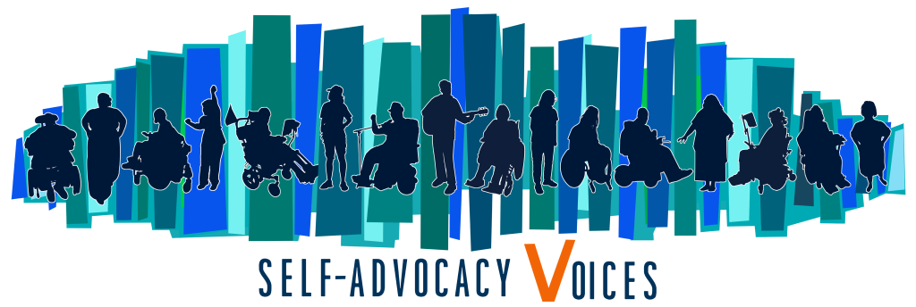 Self-Advocacy Voices logo. Silhouettes of people with different disabilities doing different activities in front background of rectangles in different shades of blue and green above the words Self-Advocacy Voices.