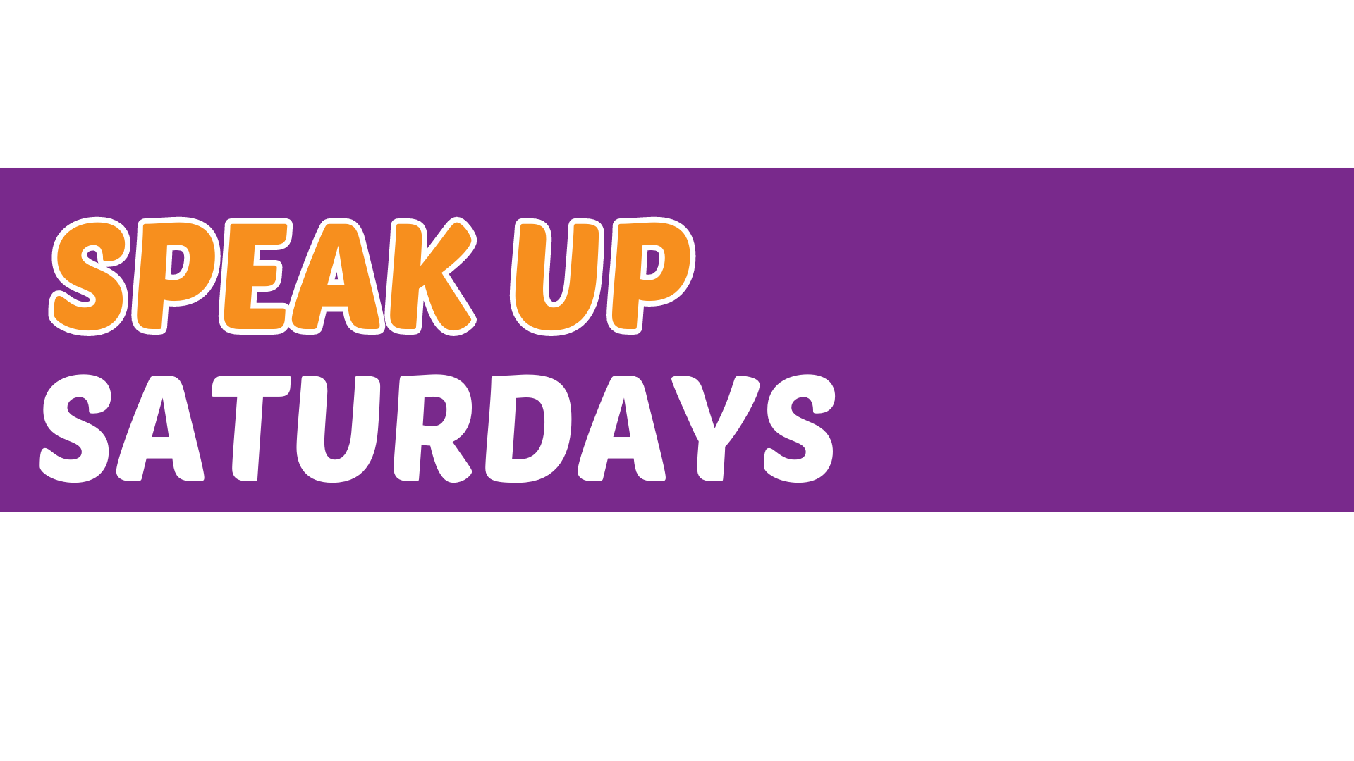 Banner. Text on a purple background reads Speak Up Saturdays. Speak Up is orange with a white outline and Saturdays is white.